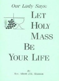 Our Lady Says: Let the Holy Mass be your life