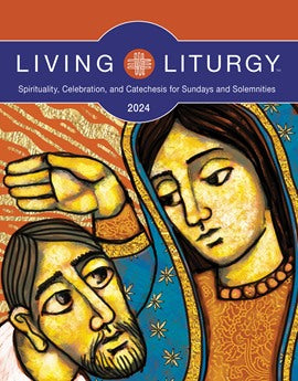 Living Liturgy Spirituality, Celebration, and Catechesis for Sundays and Solemnities Year B (2024)