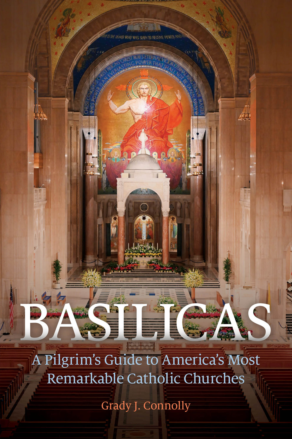 Basilicas A Pilgrim’s Guide to America’s Most Remarkable Catholic Churches