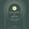Breaking the Bread: A Biblical Devotional for Catholics Year B