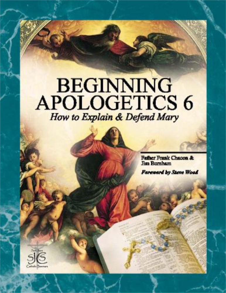 Beginning Apologetics 6   How to Explain & Defend Mary