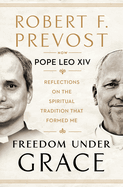 Freedom Under Grace: Reflections on the Spiritual Tradition That Formed Me