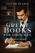 Great Books for Good Men: Reflections on Literature and Manhood