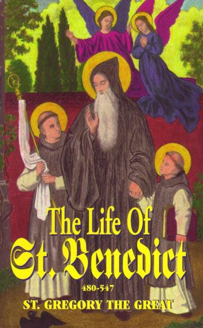 The Life of Saint Benedict: The Great Patriarch of the Western Monks 480-547 A.D.