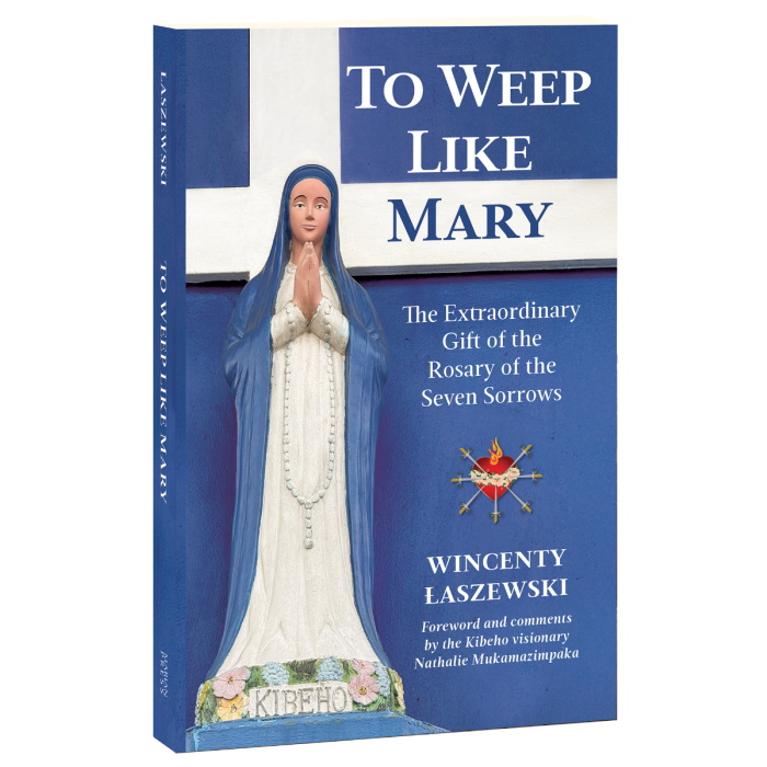 To Weep Like Mary: The Extraordinary Gift of the Rosary of the Seven Sorrows