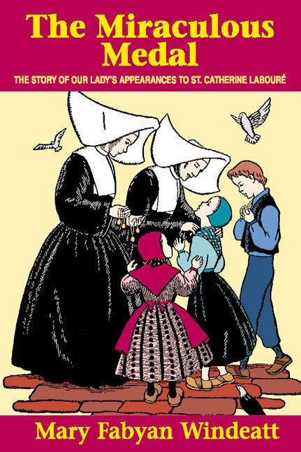 The Miraculous Medal Story by Mary Fabyan Windeatt