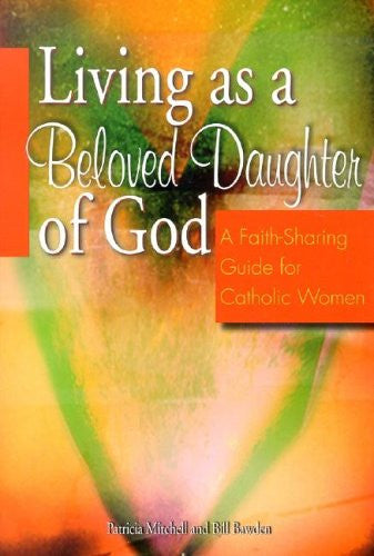 Living as a Beloved Daughter of God: A Faith-Sharing Guide for Catholic Women