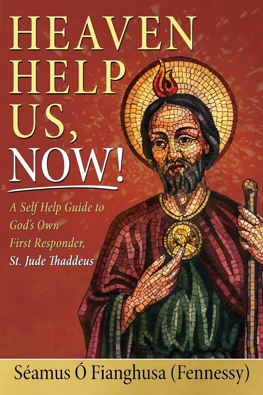 Heaven Help Us, Now!: A Self Help Guide to God’s Own First Responder,