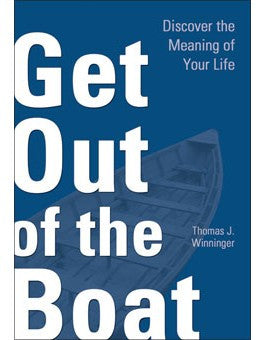 Get Out of the Boat: Discover the Meaning of Your Life
