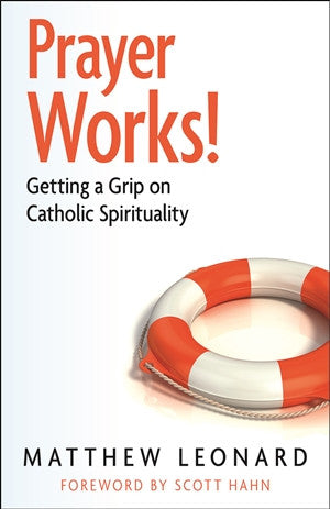 Prayer Works! Getting a Grip on Catholic Spirituality