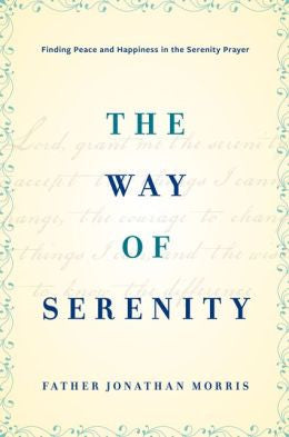 The Way of Serenity: Finding Peace and Happiness in the Serenity Prayer