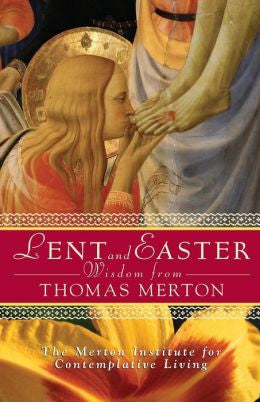 Lent and Easter Wisdom From Thomas Merton: Daily Scripture and Prayers Together With Thomas Merton's Own Words