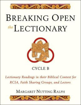 Breaking Open the Lectionary: Lectionary Readings in Their Biblical Context for RCIA, Faith Sharing Groups, and Lectors, Cycle B