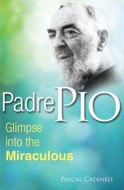 Padre Pio Glimpse into the Miraculous