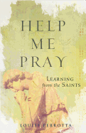 Help Me Pray: Learning from the Saints