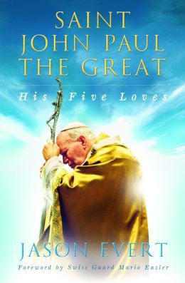 Saint John Paul  the Great: His Five Loves
