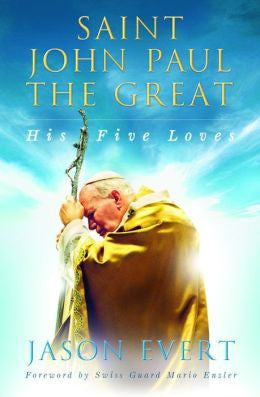 Saint John Paul the Great: His Five Loves