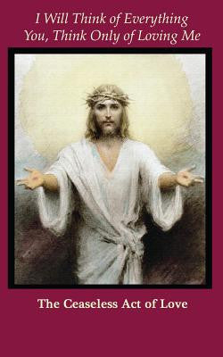 I Will Think of Everything. You, Think Only of Loving Me