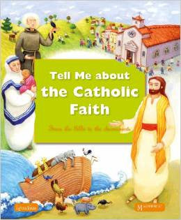 Tell Me about the Catholic Faith: From the Bible to the Sacraments