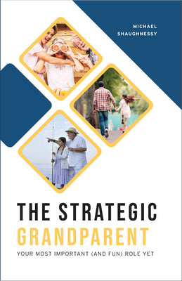 The Strategic Grandparent: Your Most Important (and Fun) Role Yet