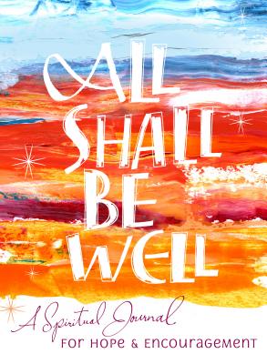 All Shall Be Well: A Spiritual Journal for Hope & Encouragement
