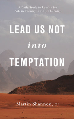 Lead Us Not Into Temptation: A Daily Study in Loyalty for Ash Wednesday to Holy Thursday