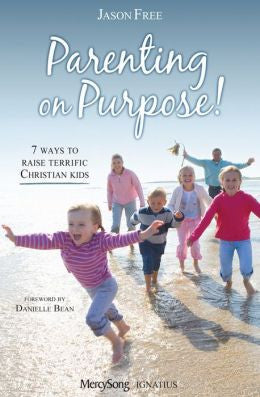 Parenting on Purpose: 7 Ways to raise terrific Christian kids
