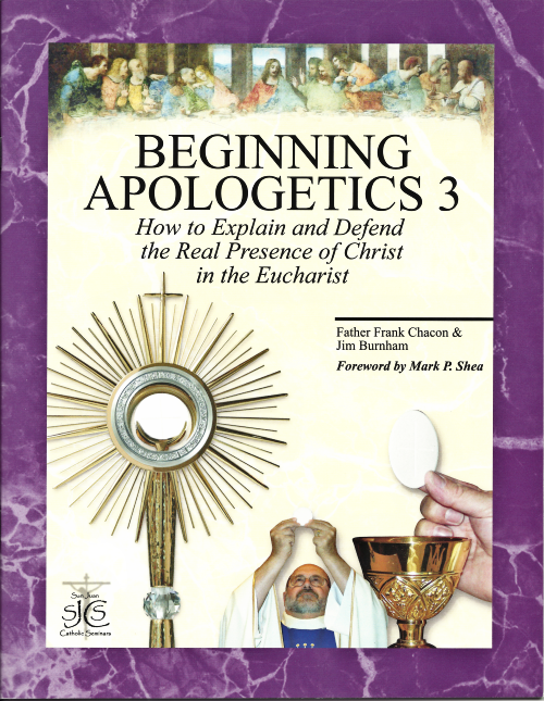 Beginning Apologetics 3 Real Presence of Christ in the Eucharist
