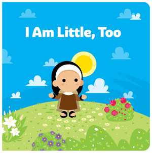 I Am Little, Too [tiny saints]