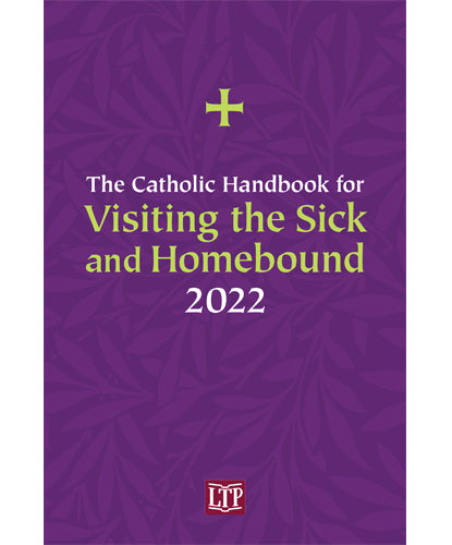 Catholic Handbook for Visiting the Sick and Homebound 2022