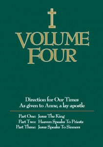 Volume Four Part One: Jesus the King Part Two: Heaven Speaks to Priests and Part Three: Jesus Speaks to Sinners