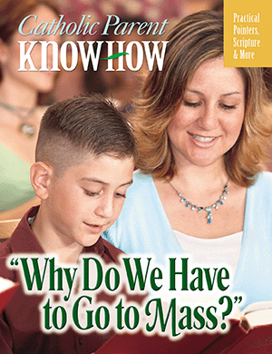 Catholic Parent Know-How: Why Do We Have to Go to Mass?