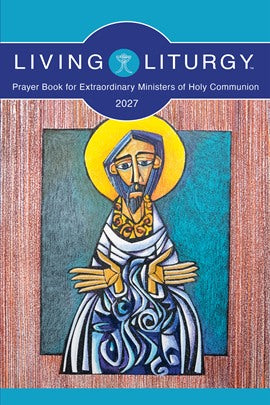 Living Liturgy Prayer Book for Extraordinary Ministers of Holy Communion 2027 Year B