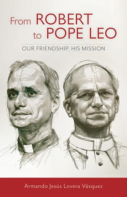 From Robert to Pope Leo - Our Friendship, His Mission