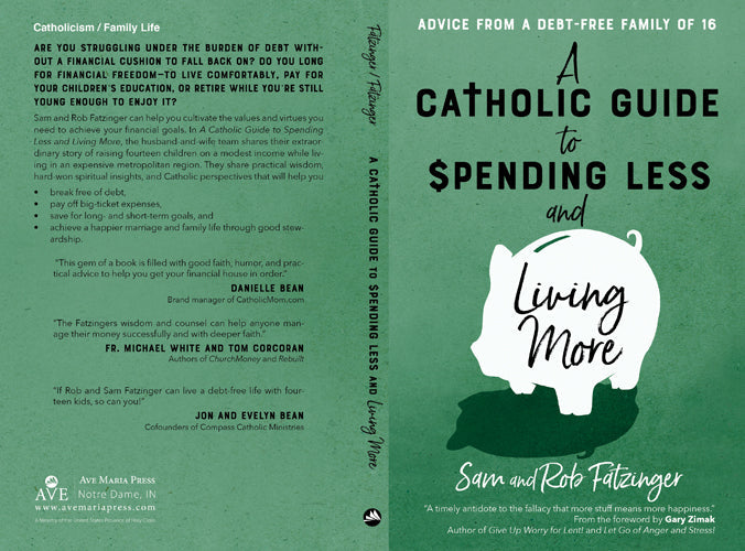 A Catholic Guide to Spending Less and Living More Advice from a Debt-Free Family of 16