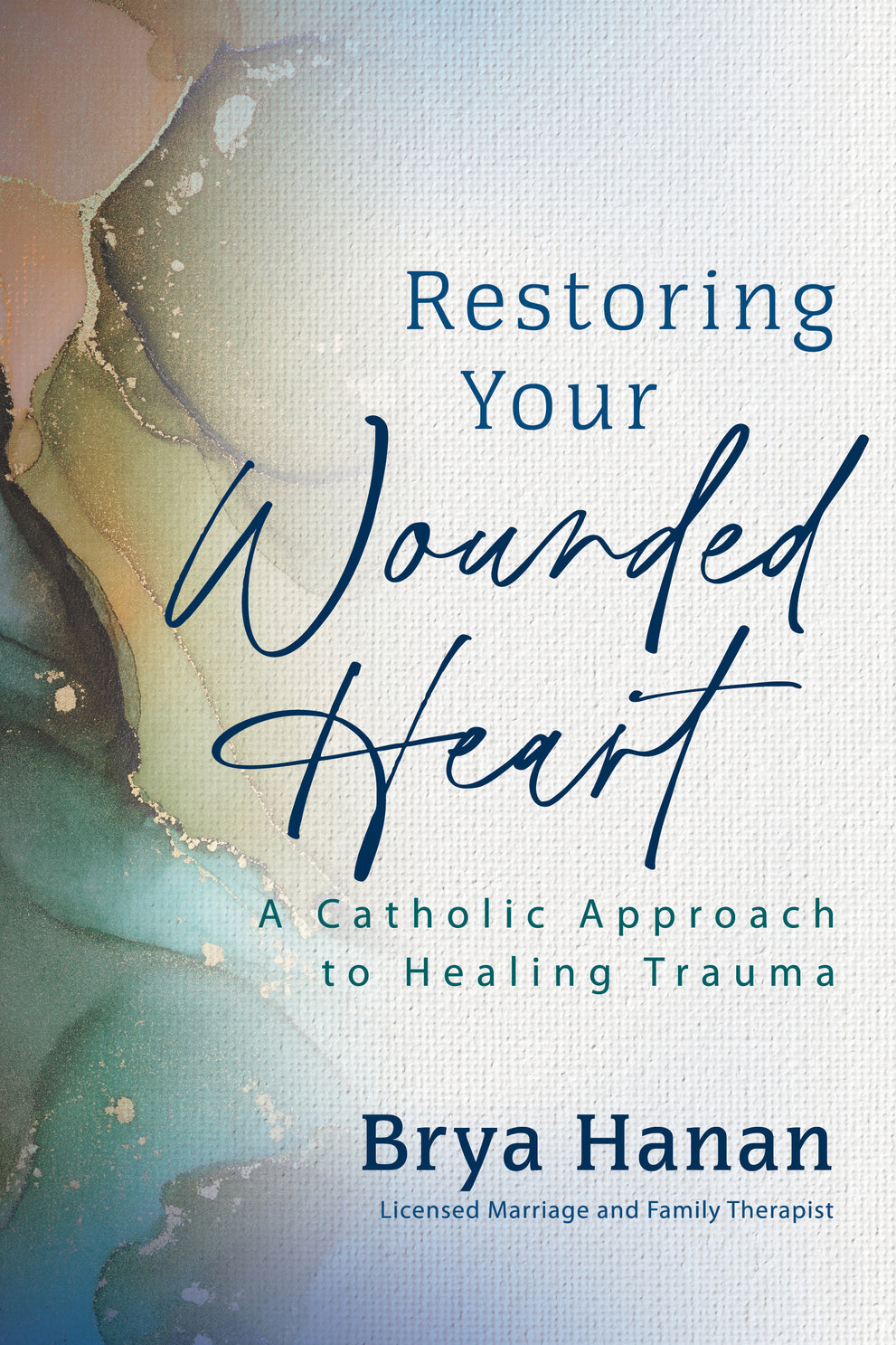 Restoring Your Wounded Heart A Catholic Approach to Healing Trauma