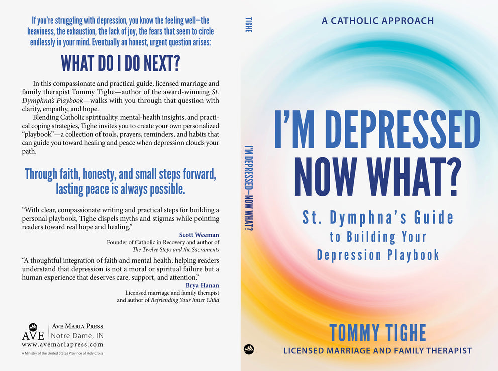 I'm Depressed—Now What? St. Dymphna's Guide to Building Your Depression Playbook