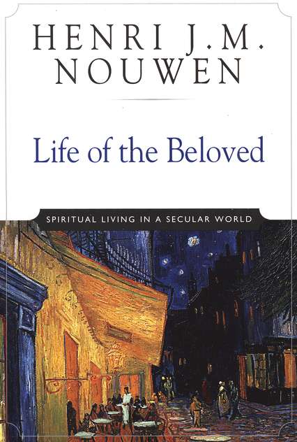 Life of the Beloved: Spiritual Living in a Secular World (Anniversary) (10TH ed.)