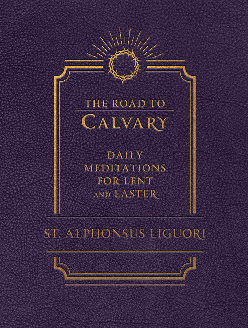 The Road to Calvary: Daily Meditations for Lent and Easter