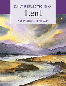 Not by Bread Alone: Daily Reflections for Lent 2024 [Large type]