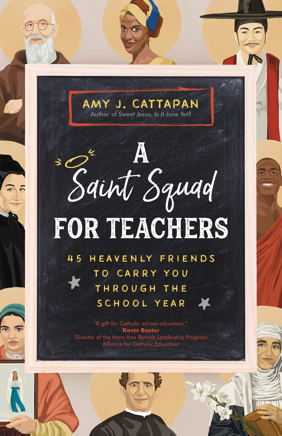 A Saint Squad for Teachers 45 Heavenly Friends to Carry You through the School Year