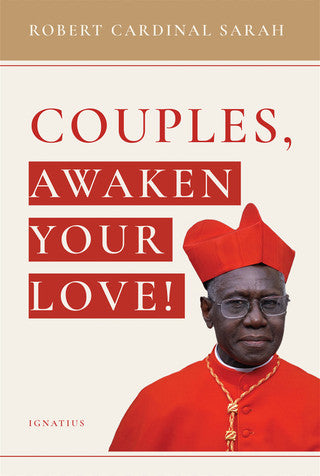 Couples, Awaken Your Love! Robert Cardinal Sarah