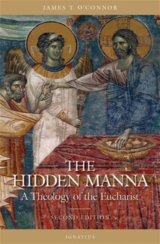 The Hidden Manna A Theology of the Eucharist 2nd Edition