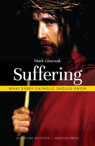 Suffering What Every Catholic Should Know