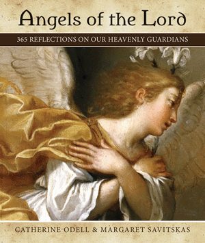 Angels of the Lord 365 Reflections on Our Heavenly Guardians