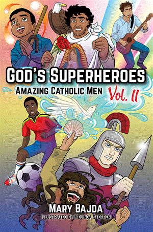 God's Superheroes Amazing Catholic Men Volume II