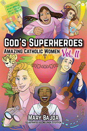 God's Superheroes Amazing Catholic Women Volume II