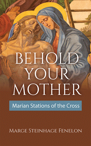 Behold Your Mother: Marian Stations of the Cross