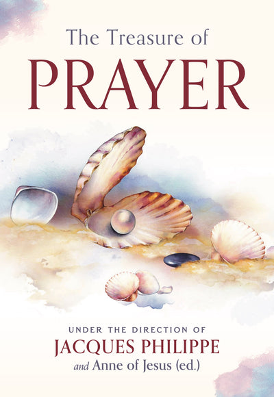 The Treasure of Prayer by Fr. Jacques Philippe, Sr. Anne of Jesus