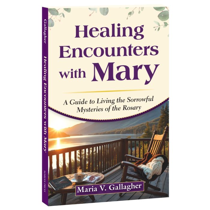 Healing Encounters with Mary: A Guide to Living the Sorrowful Mysteries of the Rosary